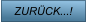 ZURÜCK...!
