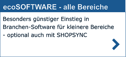 Besonders günstiger Einstieg in Branchen-Software für kleinere Bereiche - optional auch mit SHOPSYNC ecoSOFTWARE - alle Bereiche