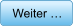 Weiter …