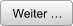 Weiter …